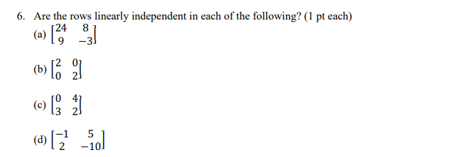 6. Are the rows linearly independent in each of
