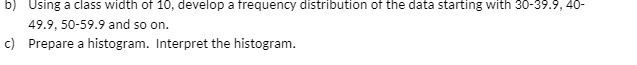 b) Using a class width of 10, develop a frequency
