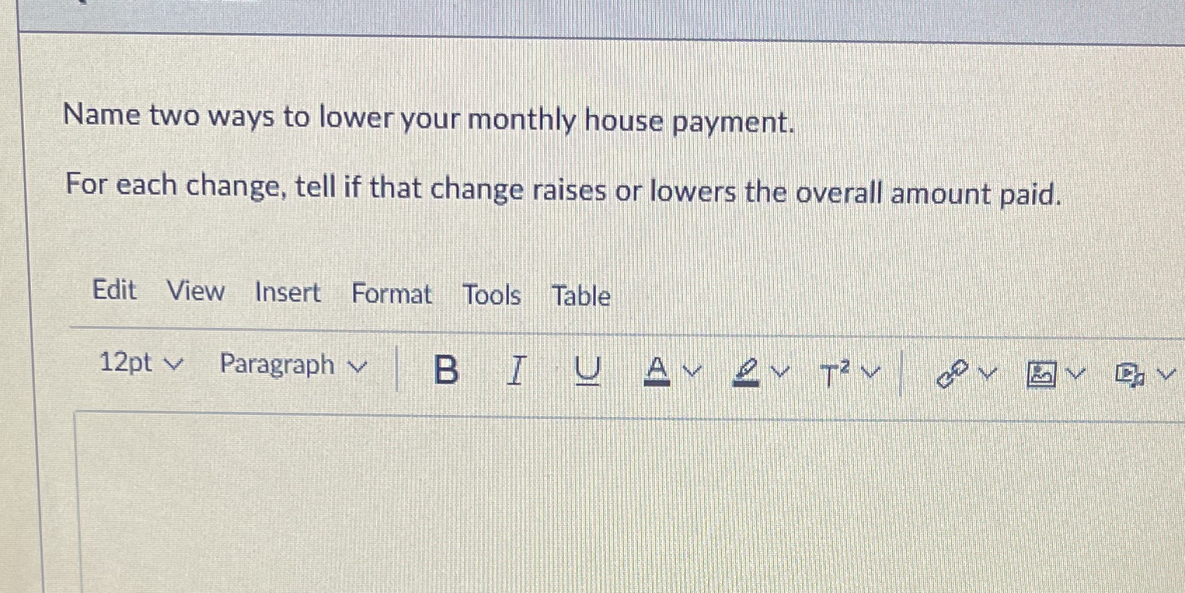 Name two ways to lower your monthly house