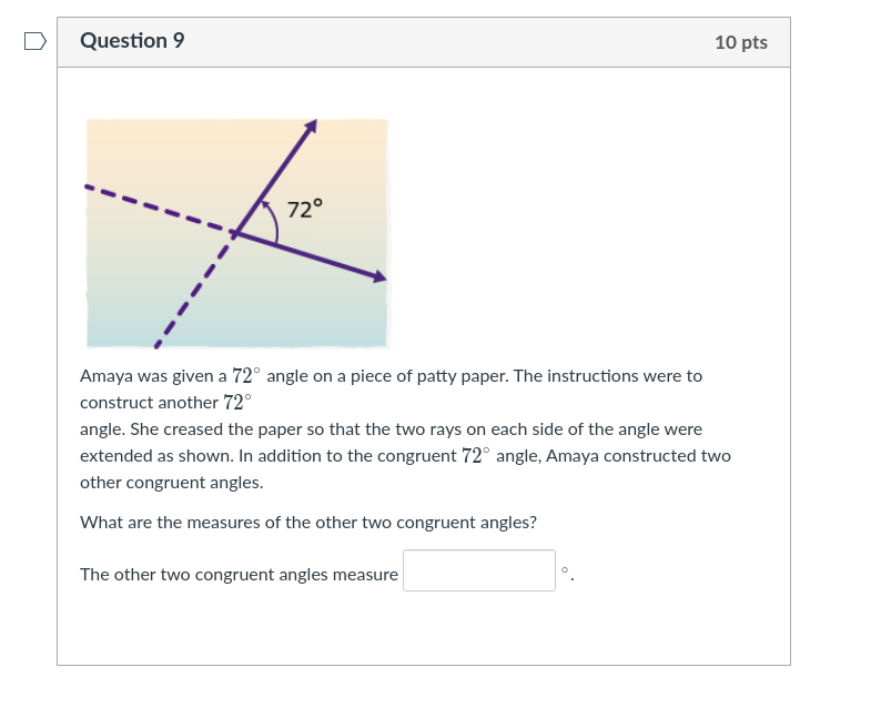 Question 9 10 pts Amaya was given a 72 angle on a