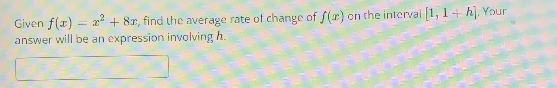 4 Given f(a) = a2 + 8x, find the average rate of