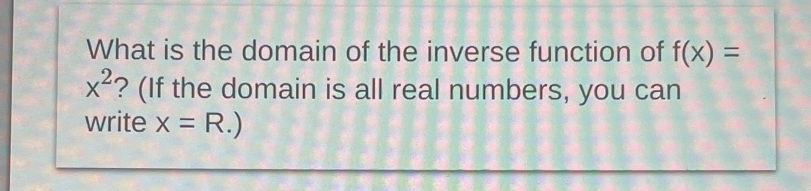 What is the domain of the inverse function of
