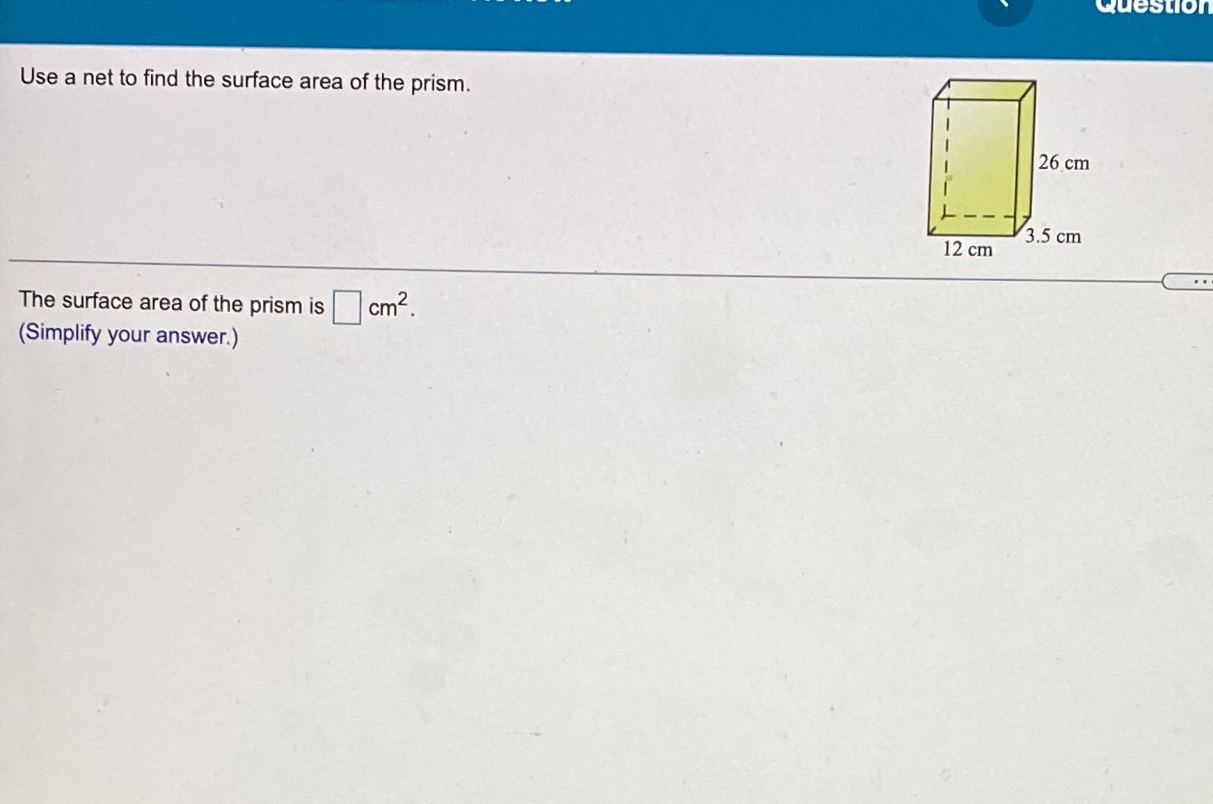 Question Use a net to find the surface area of