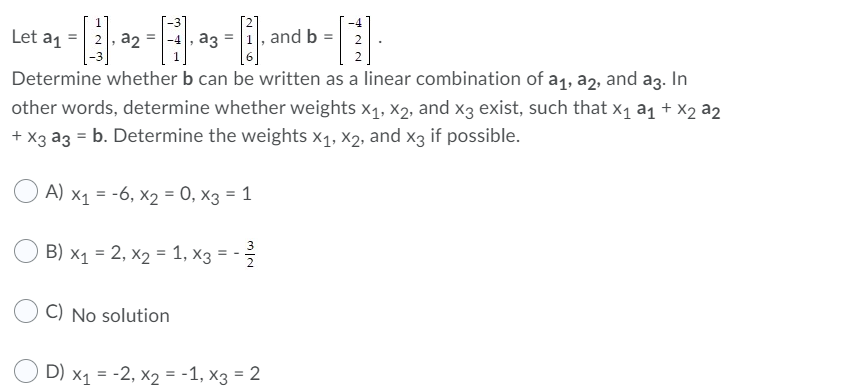 Let a 1 =, a 2 =, a 3 =, and b =. Determine