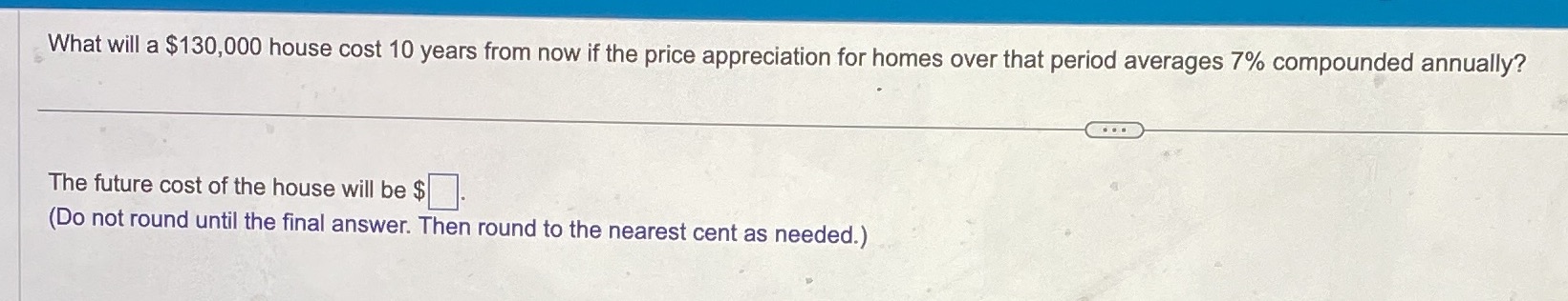 answer all parts. #10 What will a $130,000 house