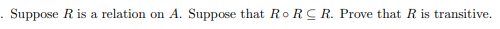Suppose R is a relation on A. Suppose that Ro R C