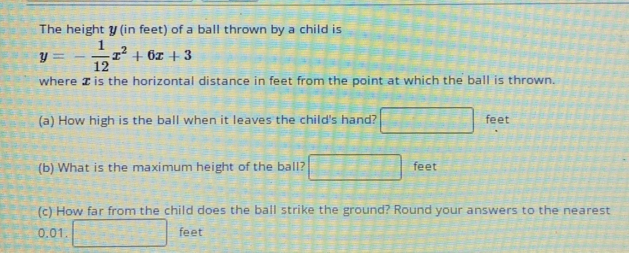 The height 1/ (in feet) of a ball thrown by a