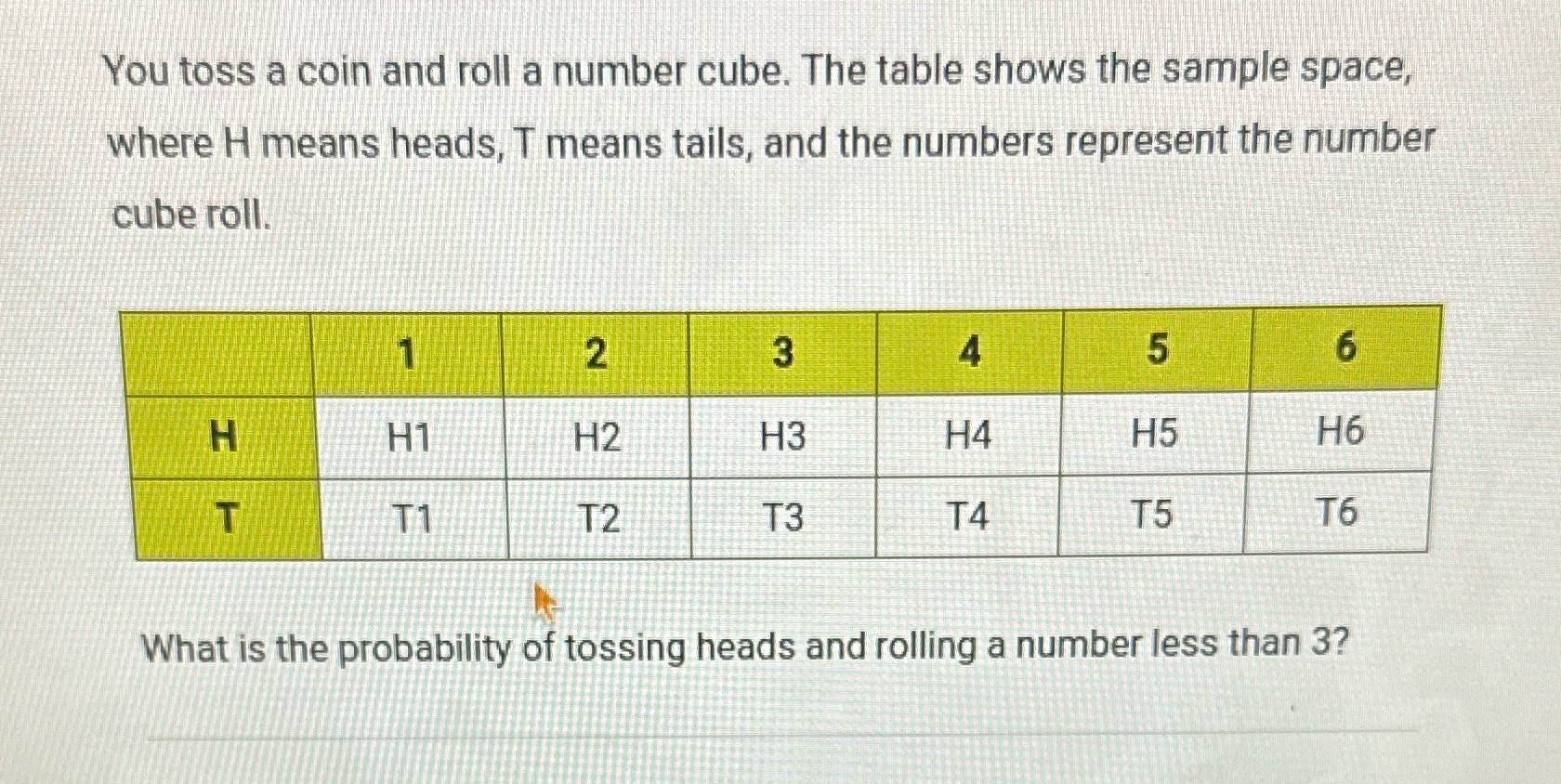 You toss a coin and roll a number cube. The table