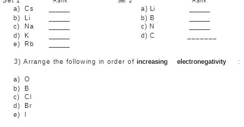a) Cs a) Li b) Li b) B c) Na C) N d) K d) C e) Rb