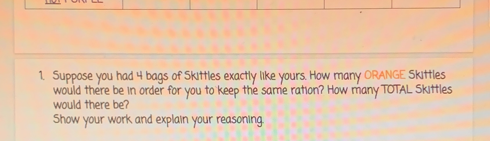 1. Suppose you had 4 bags of Skittles exactly
