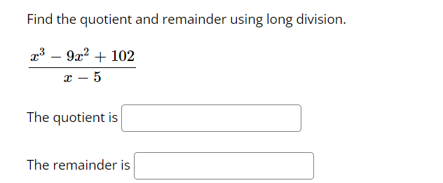 1) Find the quotient and remainder using
