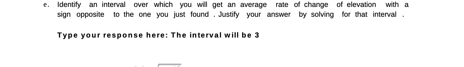 e. Identify an interval over which you will get