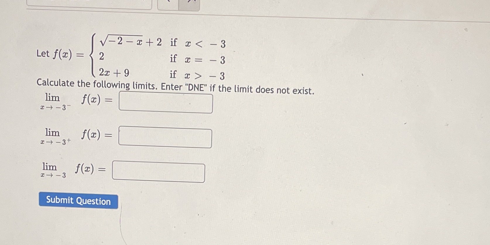 -2-x+2 if x < -3 Let f(z) = 2 if x = - 3 2x + 9