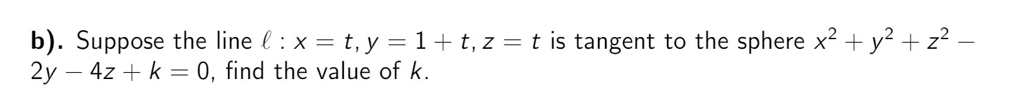 b). Suppose the line H : X = t,y =1+ t, z = t is