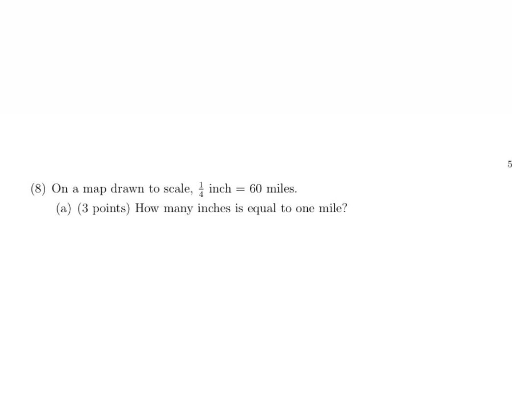 1 (8) On a map drawn to scale, 3 inch = 60 miles.