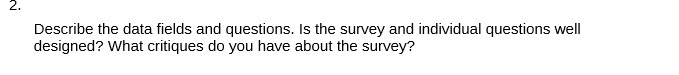 2. Describe the data fields and questions. Is the