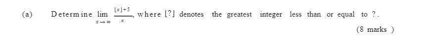 (a) Determine lim (x]+5 where [?] denotes the