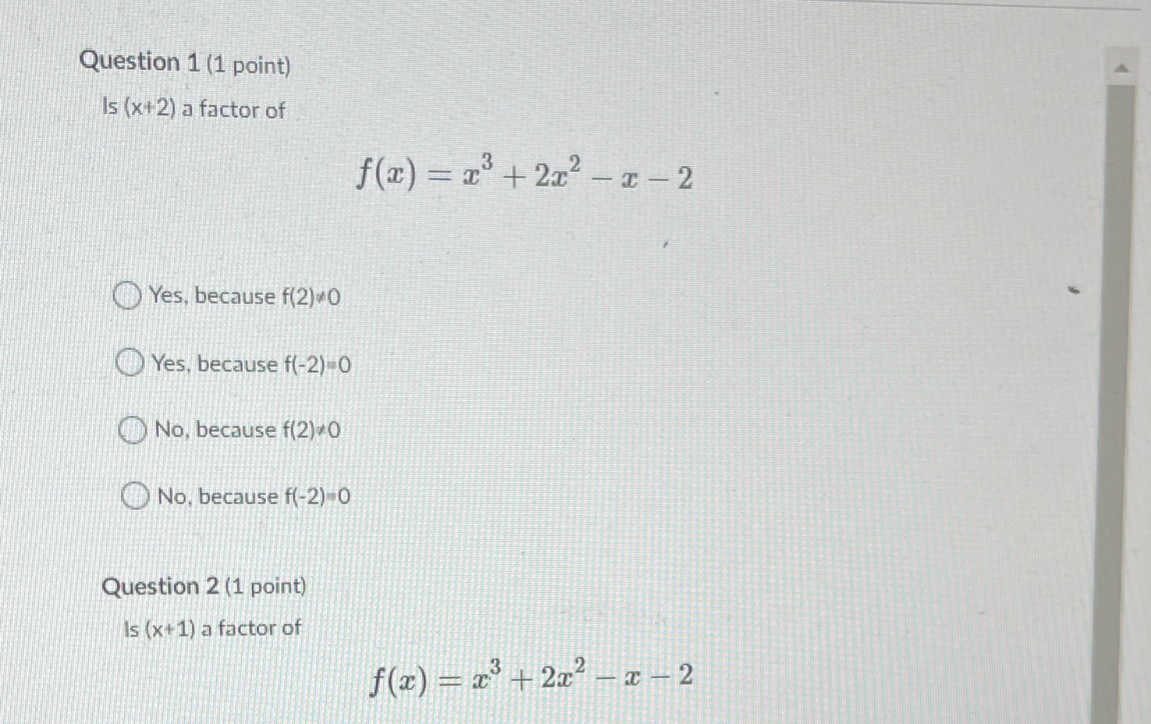Question 1 (1 point) Is (x+ 2) a factor of f(x) =