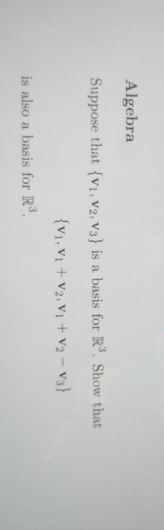 AlgebraSuppose that {v1, v2, v3} is a basis for