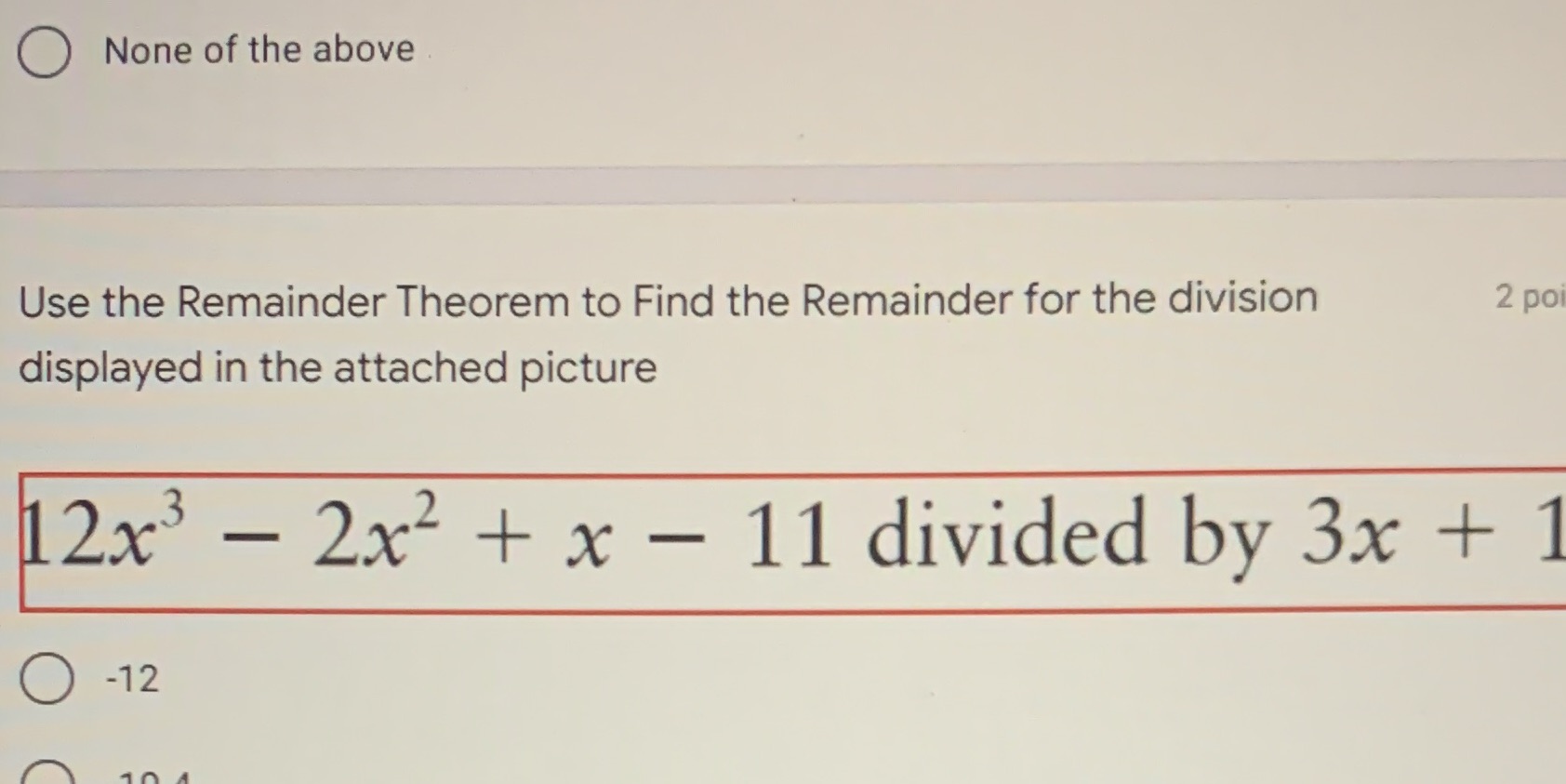 None of the above Use the Remainder Theorem to