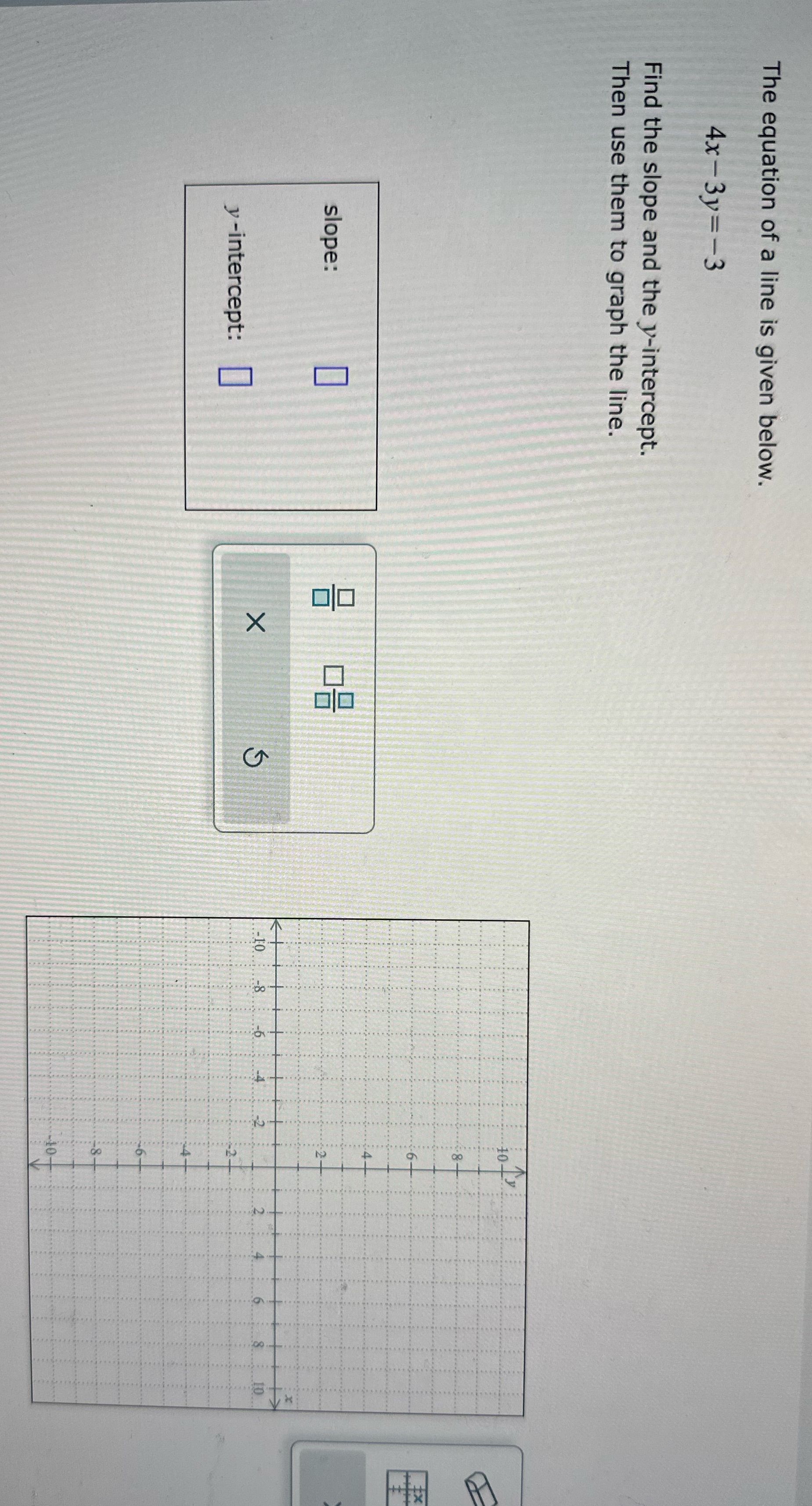 The equation of a line is given below. 4x - 3y=-3