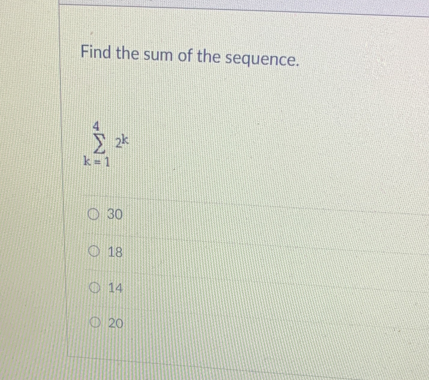 #20 Find the sum of the sequence. 2k 0 30 18 14 20