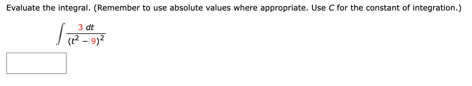 Evaluate the integral. (Assume a at b. Remember