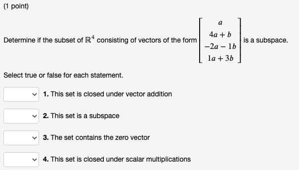 (1 point) a 4a + b Determine if the subset of R*
