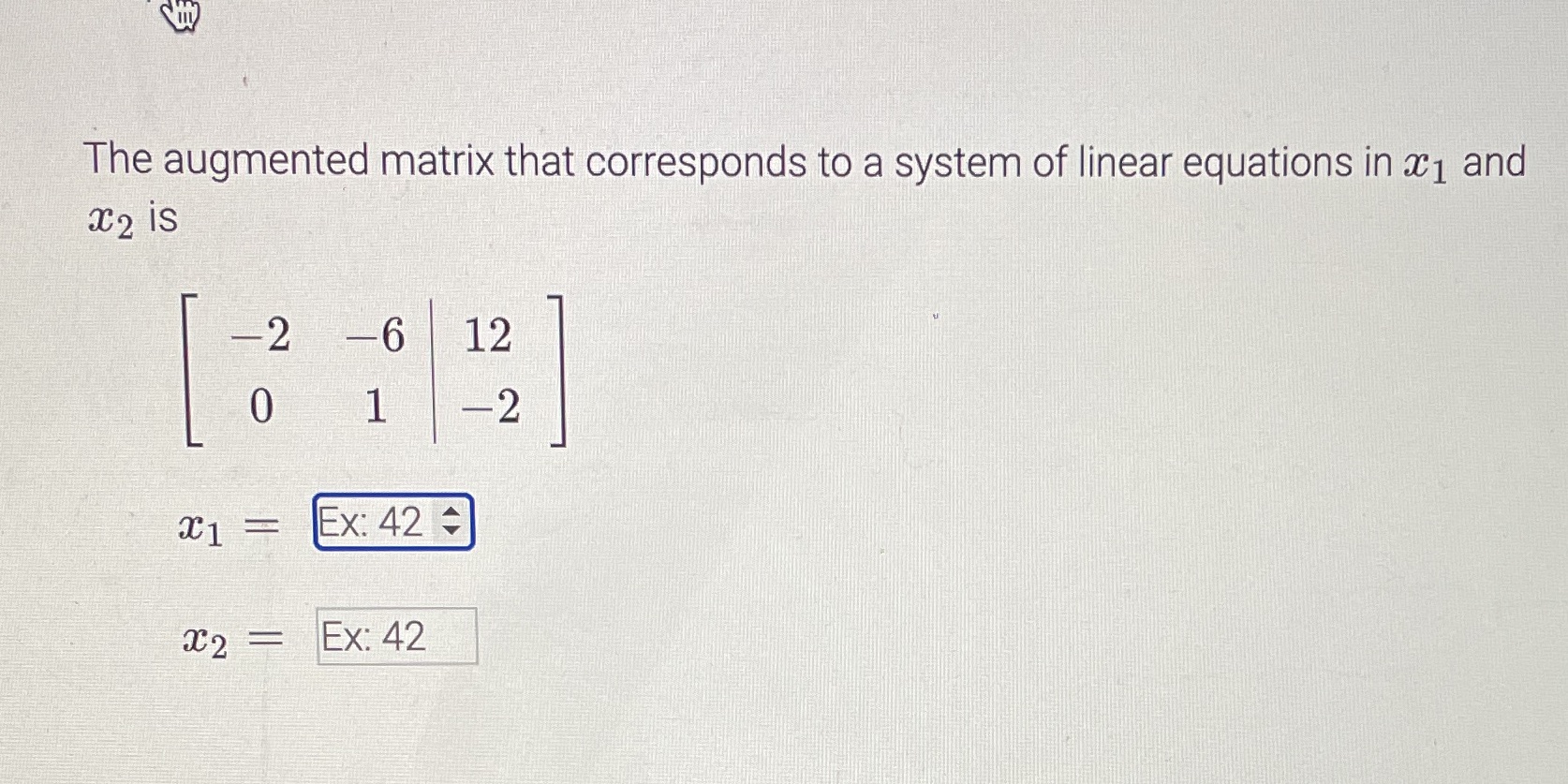 The augmented matrix that corresponds to a system