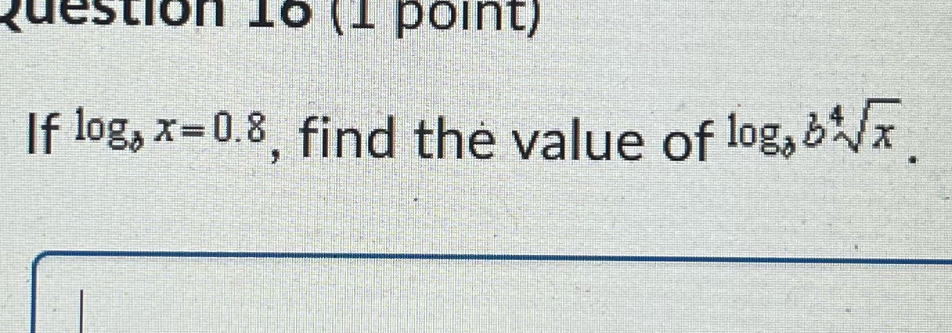 question to ( 1 point) If log, x=0.8, find the