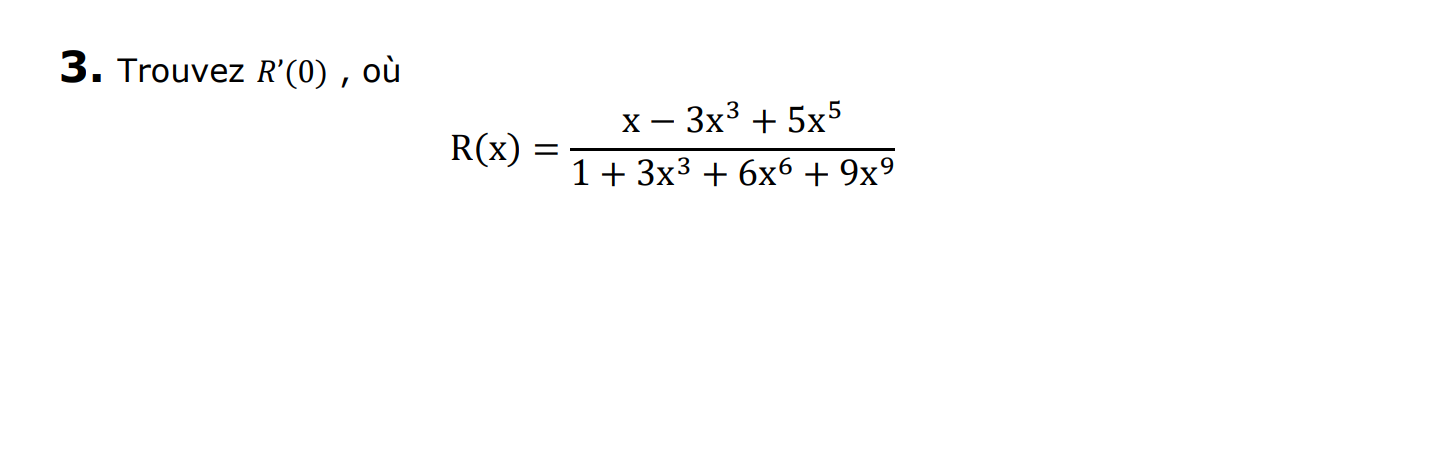 3. Trouvez R'(0) , ou x - 3x3 + 5x5 R(x) = 1