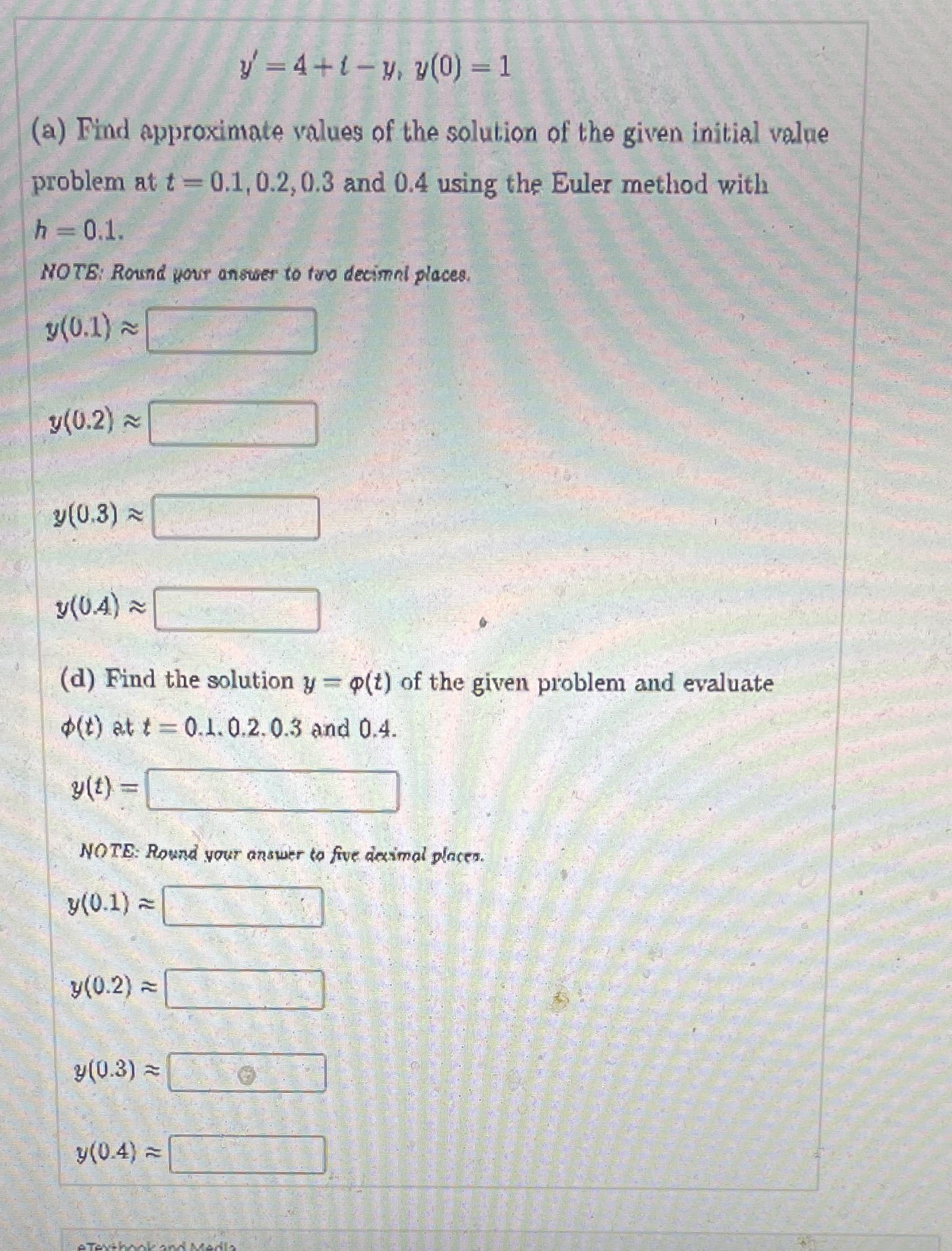 Please be clear y' = 4+1-y, y(0) =1 (a) Find