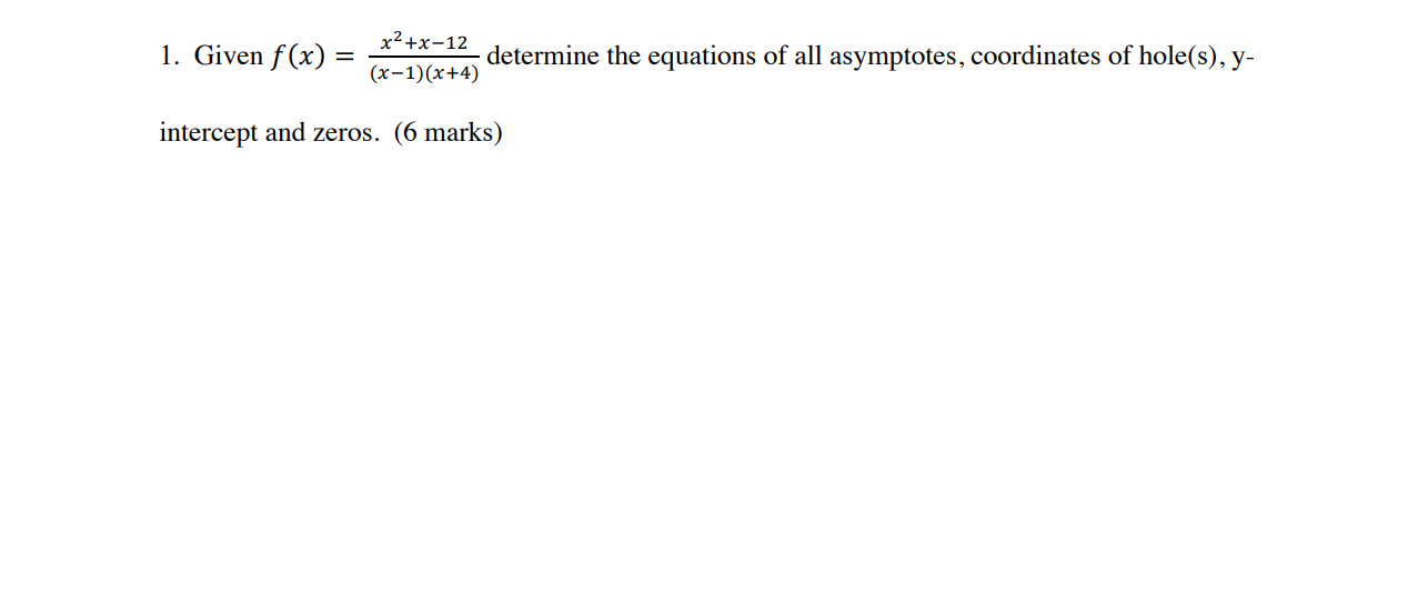 1. Given f (x) = x2+x-12 (x-1) (x+4) determine