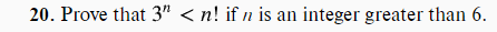 20. Prove that 3" < n! if n is an integer greater