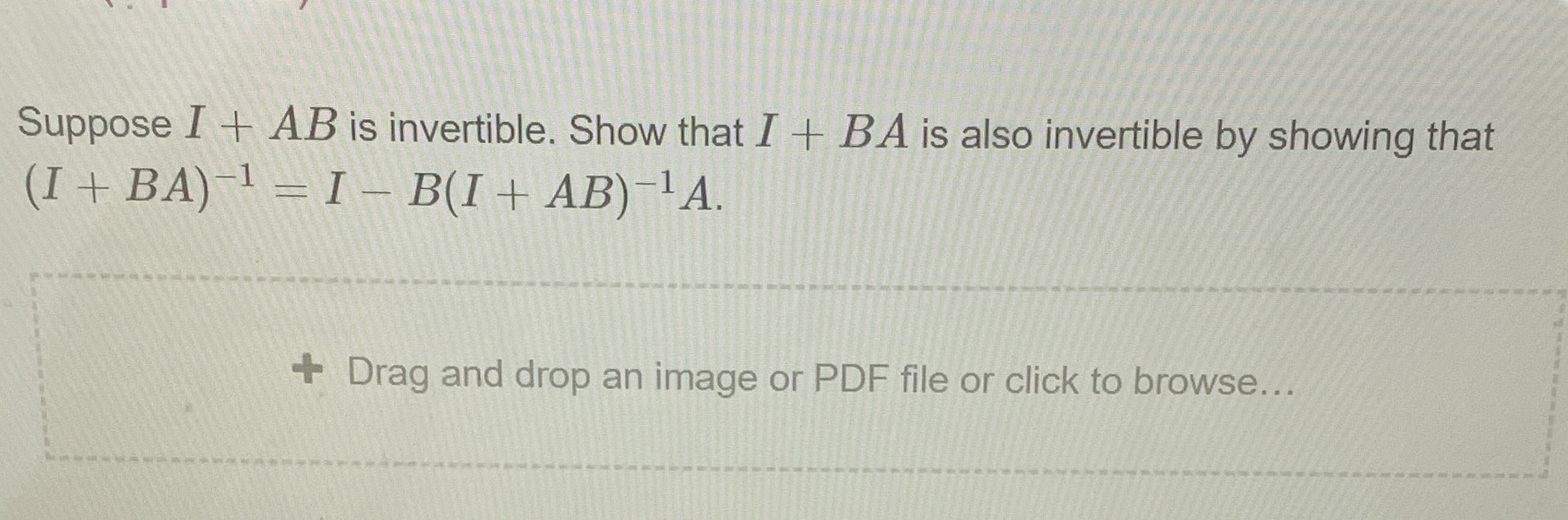Suppose I + AB is invertible. Show that I + BA is
