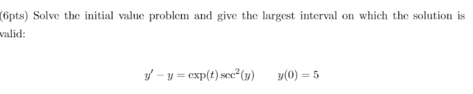 {pts} Solve the initial value problem and give