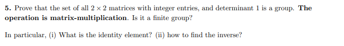 5. Prove that the set of all 2 x 2 matrices with
