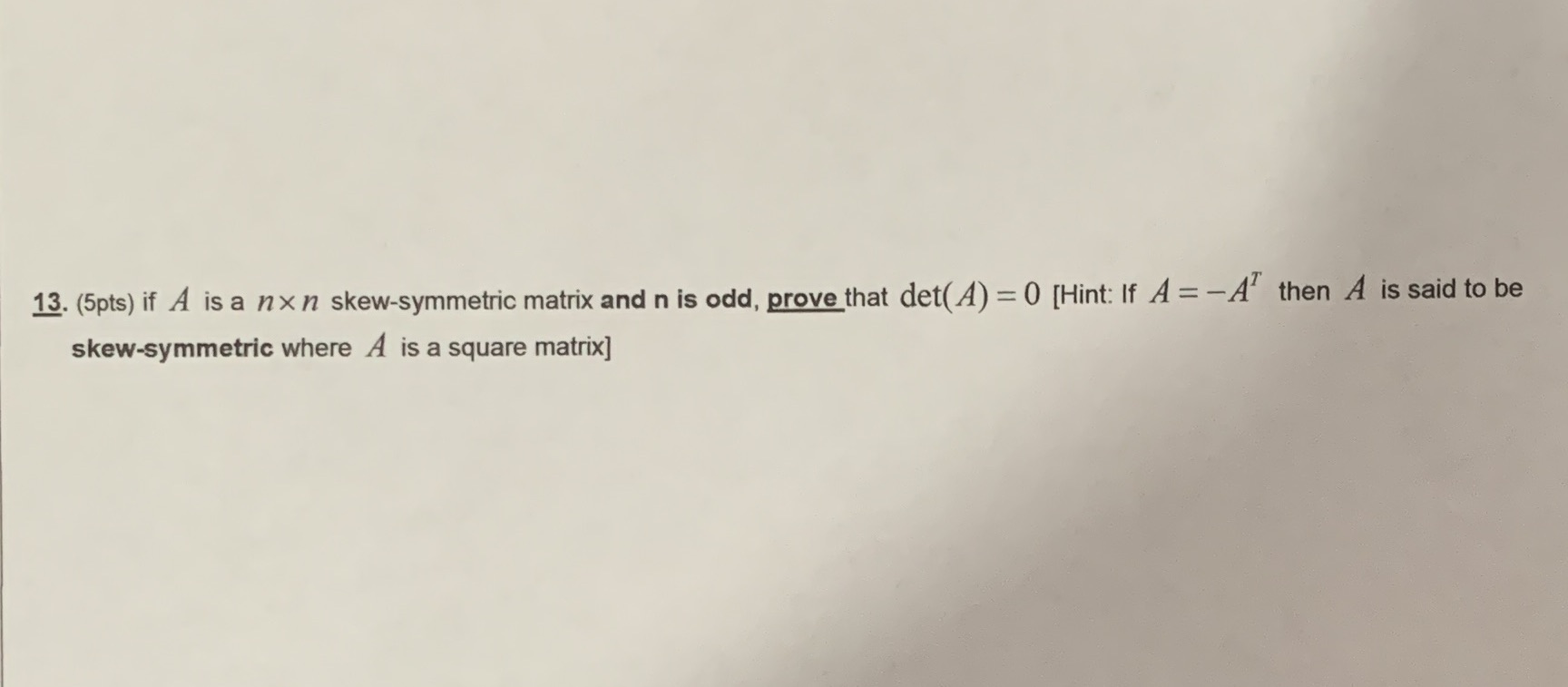 13. (5pts) if A is a nx n skew-symmetric matrix