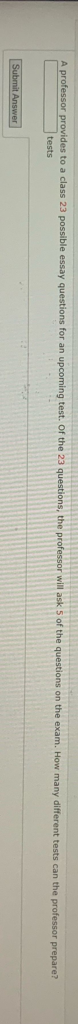 A professor provides to a class 23 possible essay