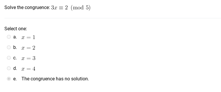 Solve the congruence: 3. = 2 (mod 5) Select one: