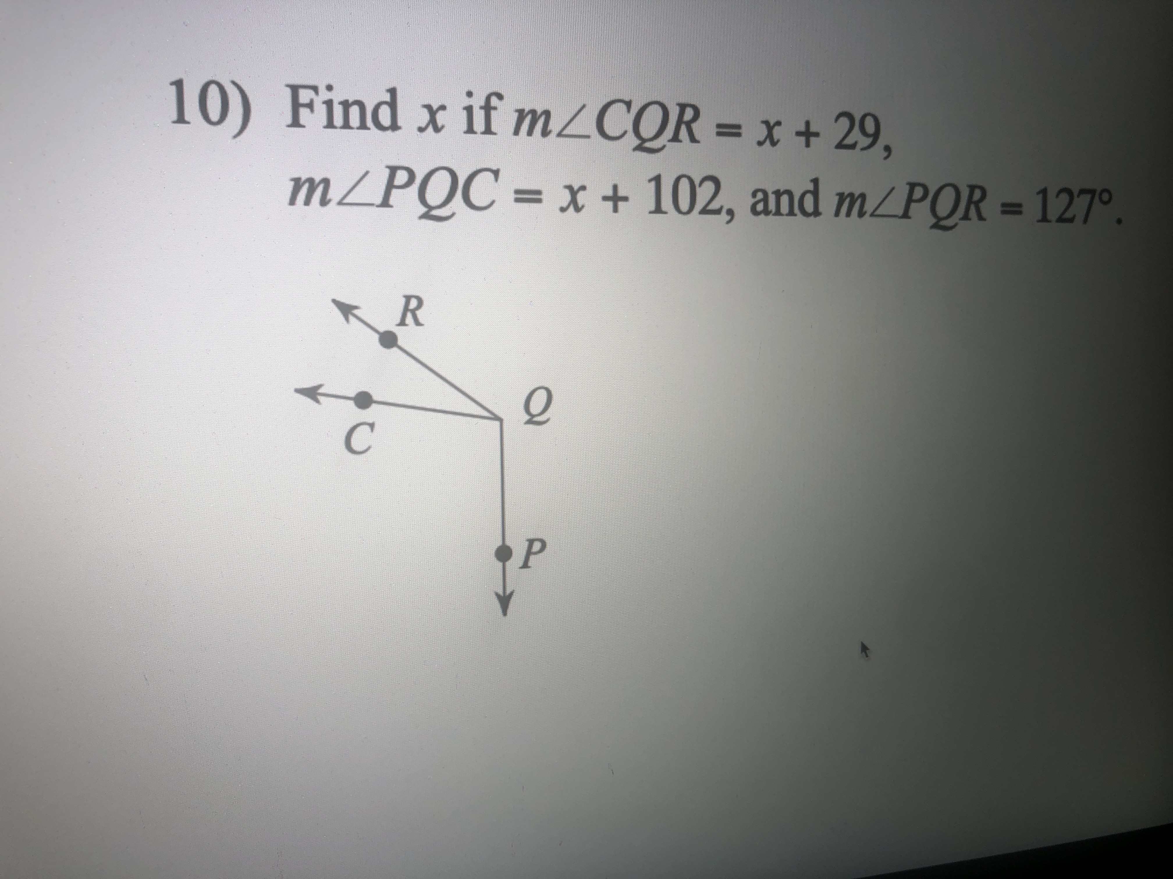 10) Find x if m/COR = x+ 29, m/PQC = x + 102, and