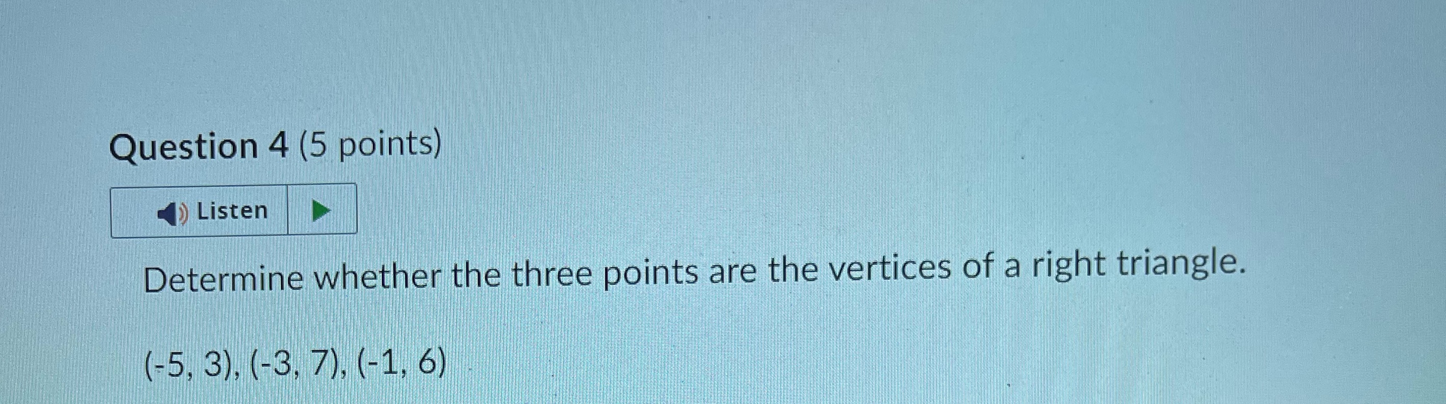 Question 4 (5 points) Listen Determine whether
