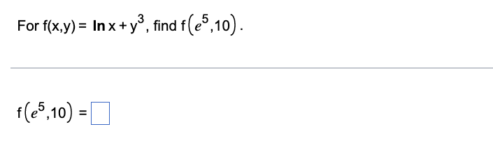 For f(x,y) = Inx+ y , find f (es, 10) . f (e5,