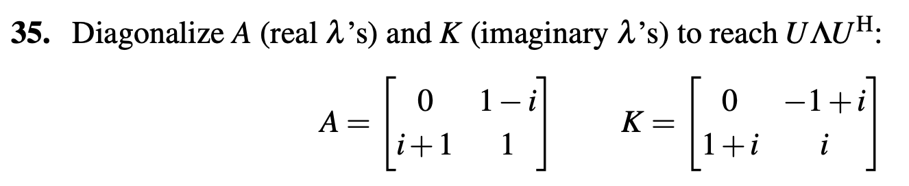 35. Diagonalize A (real 's) and K (imaginary