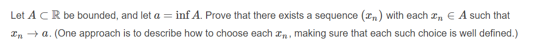 Let A C R be bounded, and let a = inf A. Prove