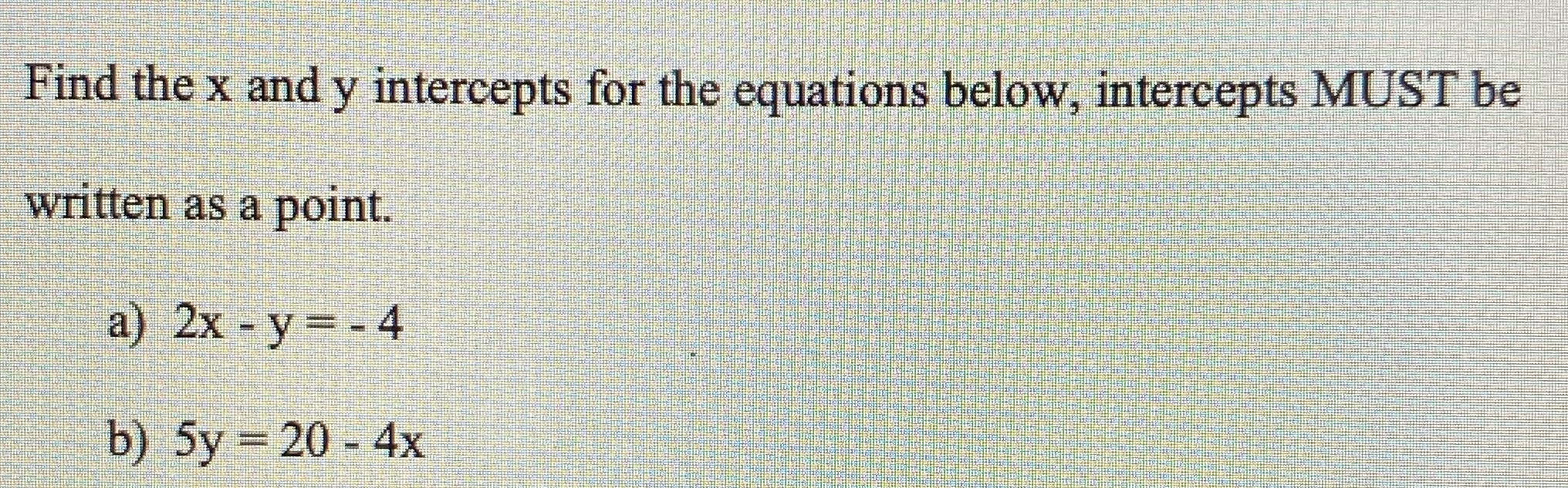 Find the x and y intercepts for the equations