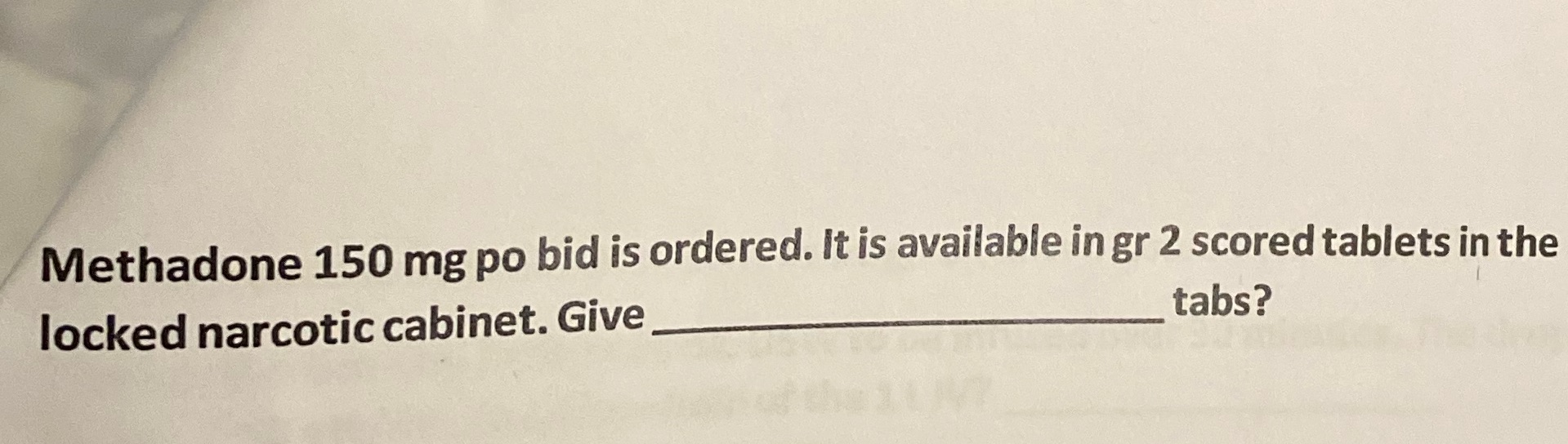 Methadone 150 mg po bid is ordered. It is