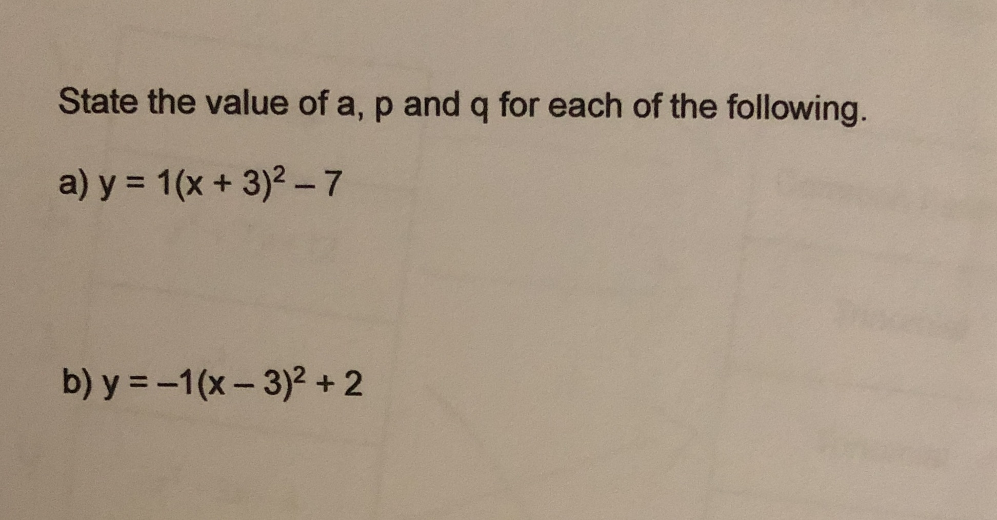 State the value of a, p and q for each of the