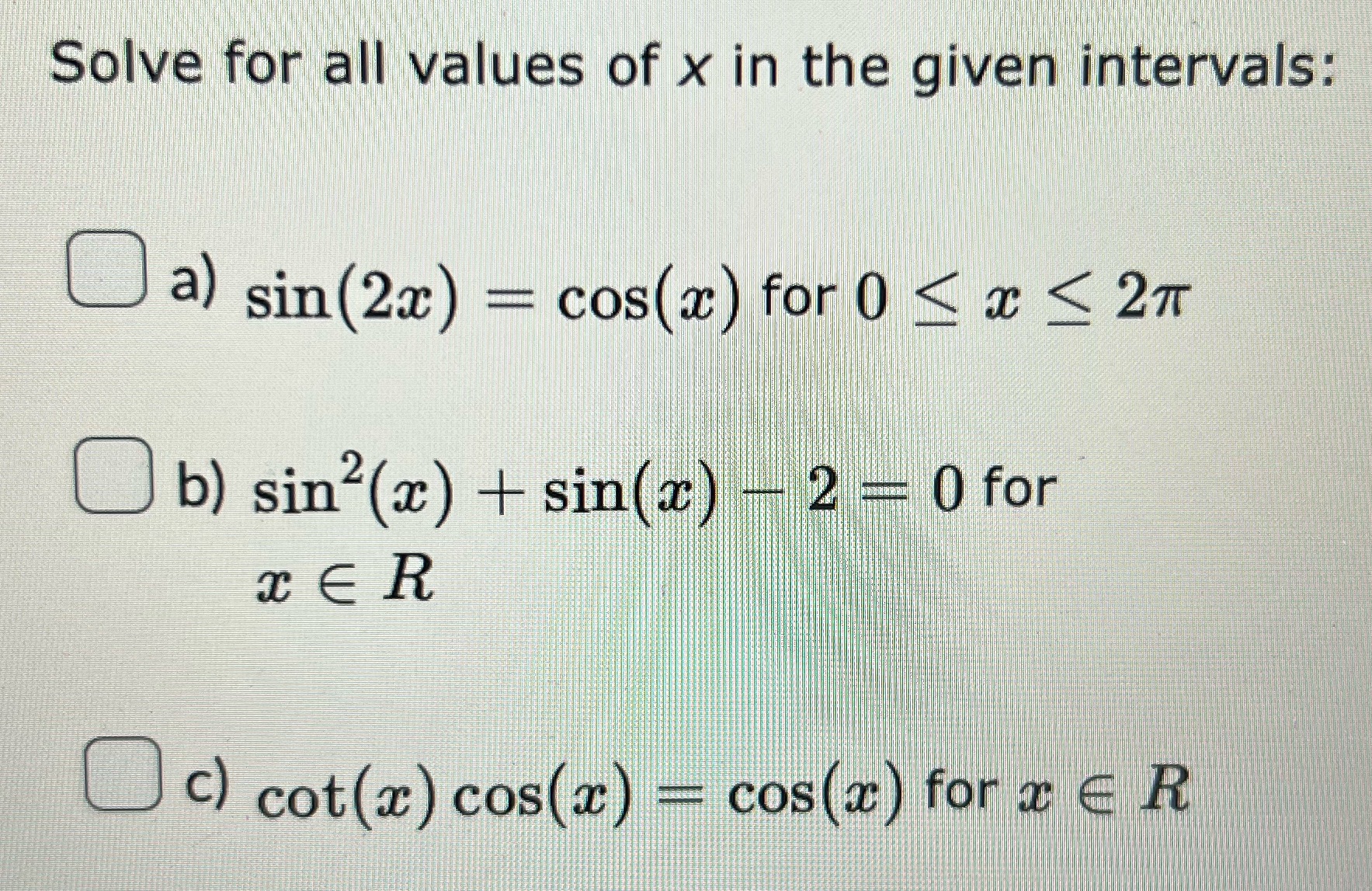 Solve for all values of x in the given intervals: