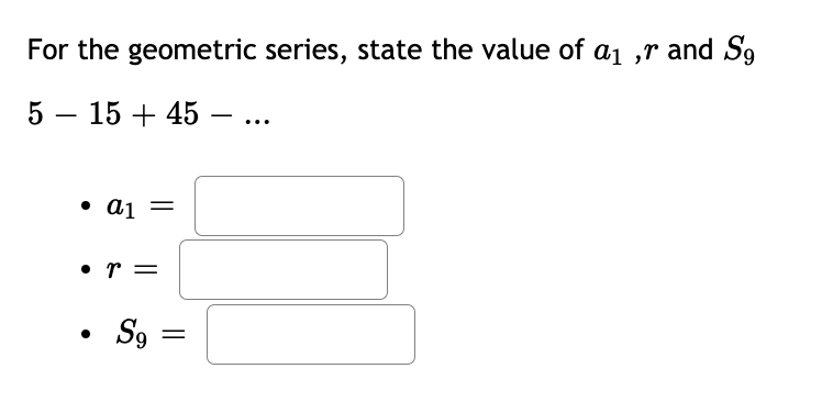 For the geometric series, state the value of a1
